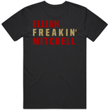 Elijah Mitchell Freakin San Francisco Football Fan V4 T Shirt
