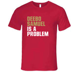 Deebo Samuel Is A Problem San Francisco Football Fan T Shirt