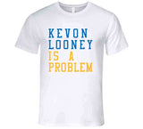 Kevon Looney Is A Problem Golden State Basketball Fan V2 T Shirt