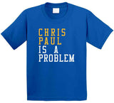 Chris Paul Is A Problem Golden State Basketball Fan T Shirt