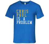 Chris Paul Is A Problem Golden State Basketball Fan T Shirt
