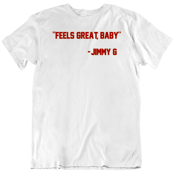 Jimmy Garoppolo Feels Great Baby San Francisco Football Fan V3 T Shirt