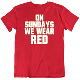 On Sundays We Wear Red San Francisco Football Fan T Shirt