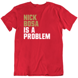 Nick Bosa Is A Problem San Francisco Football Fan T Shirt
