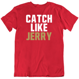 Jerry Rice Catch Like Jerry San Francisco Football Fan T Shirt