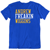 Andrew Wiggins Freakin Golden State Basketball Fan T Shirt