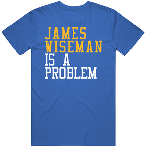 James Wiseman Is A Problem Golden State Basketball Fan T Shirt