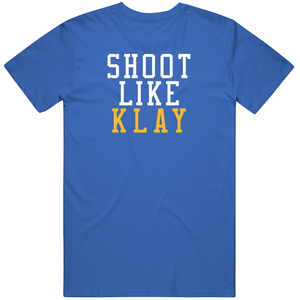 Klay Thompson Shoot Like Klay Golden State Basketball Fan T Shirt