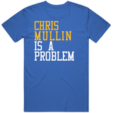 Chris Mullin Is A Problem Golden State Basketball Fan T Shirt