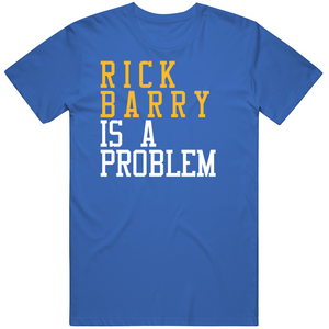 Rick Barry Is A Problem Golden State Basketball Fan T Shirt