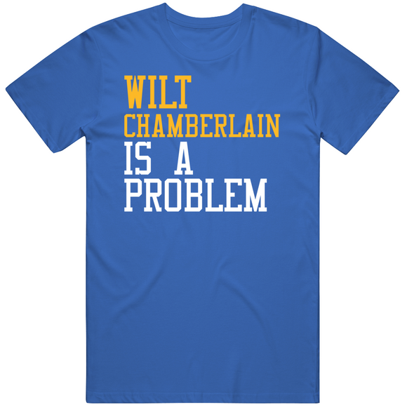Wilt Chamberlain Is A Problem Golden State Basketball Fan T Shirt