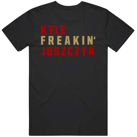 Kyle Juszczyk Freakin San Francisco Football Fan V4 T Shirt