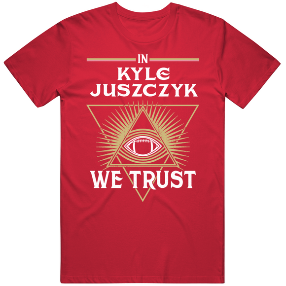 Kyle Juszczyk We Trust San Francisco Football Fan T Shirt