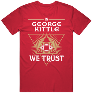 George Kittle We Trust San Francisco Football Fan T Shirt