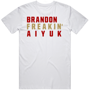 Brandon Aiyuk Freakin San Francisco Football Fan V2 T Shirt