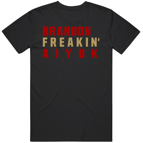 Brandon Aiyuk Freakin San Francisco Football Fan V4 T Shirt