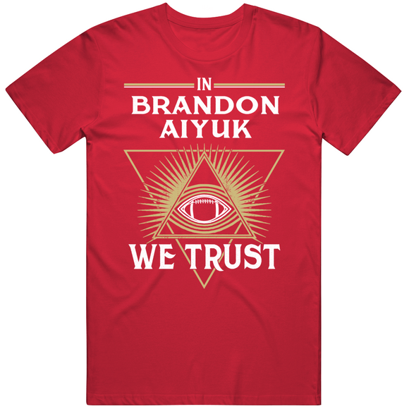 Brandon Aiyuk We Trust San Francisco Football Fan T Shirt