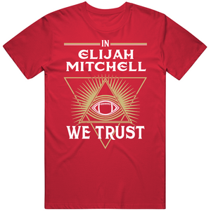 Elijah Mitchell We Trust San Francisco Football Fan T Shirt