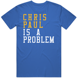 Chris Paul Is A Problem Golden State Basketball Fan T Shirt