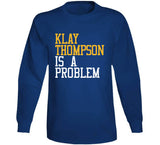 Klay Thompson Is A Problem Golden State Basketball Fan T Shirt