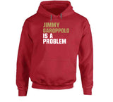 Jimmy Garoppolo Is A Problem San Francisco Football Fan T Shirt