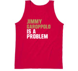 Jimmy Garoppolo Is A Problem San Francisco Football Fan T Shirt