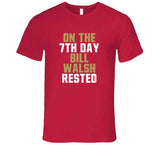 Bill Walsh 7th Day Rest San Francisco Football Fan T Shirt