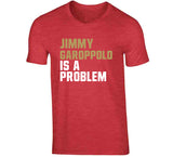 Jimmy Garoppolo Is A Problem San Francisco Football Fan T Shirt