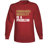 Emmanuel Moseley Is A Problem San Francisco Football Fan T Shirt