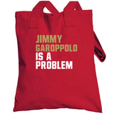 Jimmy Garoppolo Is A Problem San Francisco Football Fan T Shirt