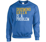 Draymond Green Is A Problem Golden State Basketball Fan T Shirt