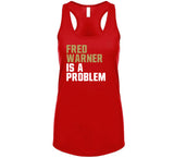 Fred Warner Is A Problem San Francisco Football Fan T Shirt