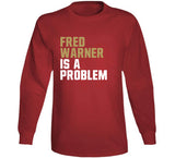 Fred Warner Is A Problem San Francisco Football Fan T Shirt