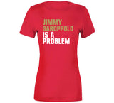 Jimmy Garoppolo Is A Problem San Francisco Football Fan T Shirt