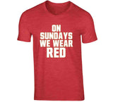 On Sundays We Wear Red San Francisco Football Fan T Shirt