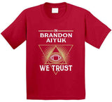 Brandon Aiyuk We Trust San Francisco Football Fan T Shirt