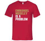 Emmanuel Moseley Is A Problem San Francisco Football Fan T Shirt