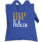 Steve Kerr Is A Problem Golden State Basketball Fan T Shirt