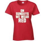 On Sundays We Wear Red San Francisco Football Fan T Shirt