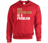 Dre Greenlaw Is A Problem San Francisco Football Fan T Shirt