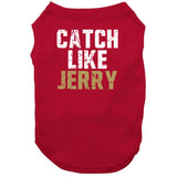 Jerry Rice Catch Like Jerry San Francisco Football Fan V2 T Shirt