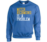 Mitch Richmond Is A Problem Golden State Basketball Fan T Shirt