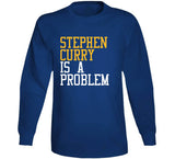 Stephen Curry Is A Problem Golden State Basketball Fan T Shirt