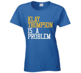 Klay Thompson Is A Problem Golden State Basketball Fan T Shirt