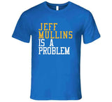 Jeff Mullins Is A Problem Golden State Basketball Fan T Shirt