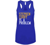 Stephen Curry Is A Problem Golden State Basketball Fan T Shirt