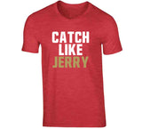 Jerry Rice Catch Like Jerry San Francisco Football Fan T Shirt