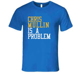 Chris Mullin Is A Problem Golden State Basketball Fan T Shirt