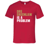 Dre Greenlaw Is A Problem San Francisco Football Fan T Shirt