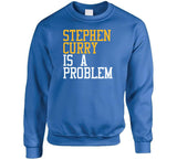 Stephen Curry Is A Problem Golden State Basketball Fan T Shirt